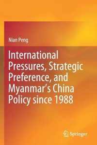 International Pressures Strategic Preference and Myanmar s China Policy since