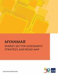 Myanmar: Energy Assessment, Strategy, and Road Map