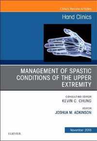 Management of Spastic Conditions of the Upper Extremity, An Issue of Hand Clinics