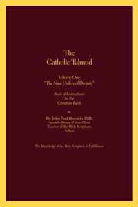 The Catholic Talmud: Book of Instructions in the Christian Faith: v. 1