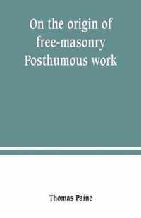 On the origin of free-masonry. Posthumous work