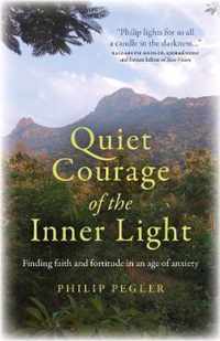 Quiet Courage of the Inner Light  Finding faith and fortitude in an age of anxiety