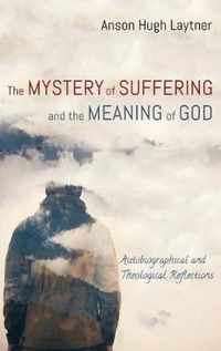 The Mystery of Suffering and the Meaning of God