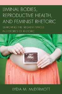 Liminal Bodies, Reproductive Health, and Feminist Rhetoric