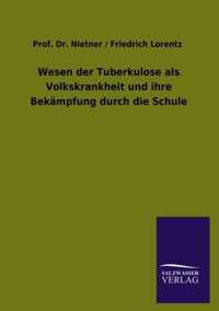 Wesen der Tuberkulose als Volkskrankheit und ihre Bekampfung durch die Schule