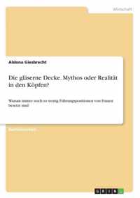 Die glaserne Decke. Mythos oder Realitat in den Koepfen?