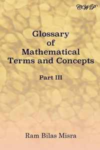 Glossary of Mathematical Terms and Concepts (Part III)