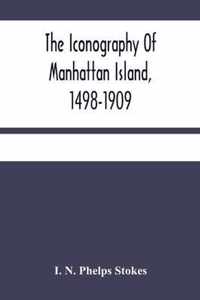 The Iconography Of Manhattan Island, 1498-1909