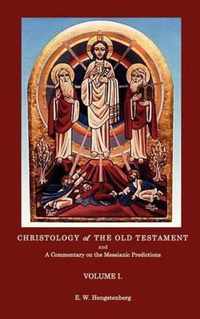 Christologyof the Old Testament and a Commentary on the Messianic Predictions Volume I.