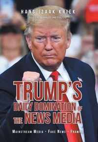 Trump's Daily Domination of the News Media