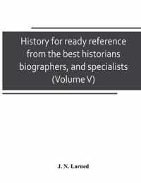 History for ready reference, from the best historians, biographers, and specialists