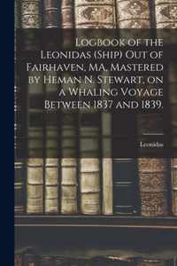 Logbook of the Leonidas (Ship) out of Fairhaven, MA, Mastered by Heman N. Stewart, on a Whaling Voyage Between 1837 and 1839.