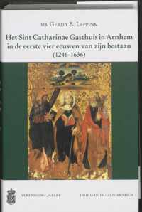 Werken uitgegeven door Gelre 48 -   Het Sint Catharinae Gasthuis in Arnhem in de eerste vier eeuwen van zijn bestaan (1246-1636)