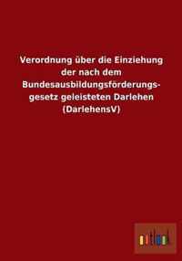 Verordnung uber die Einziehung der nach dem Bundesausbildungsfoerderungsgesetz geleisteten Darlehen (DarlehensV)