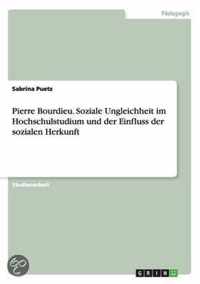 Pierre Bourdieu. Soziale Ungleichheit im Hochschulstudium und der Einfluss der sozialen Herkunft