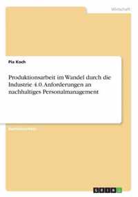 Produktionsarbeit im Wandel durch die Industrie 4.0. Anforderungen an nachhaltiges Personalmanagement