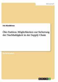 OEko Fashion. Moeglichkeiten zur Sicherung der Nachhaltigkeit in der Supply Chain