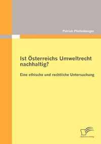 Ist OEsterreichs Umweltrecht nachhaltig? Eine ethische und rechtliche Untersuchung