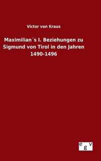 Maximilians I. Beziehungen zu Sigmund von Tirol in den Jahren 1490-1496