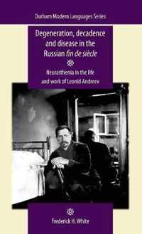 Degeneration, Decadence and Disease in the Russian Fin De SieCle