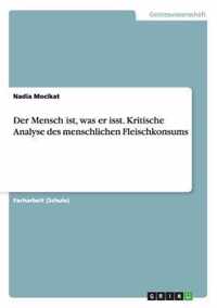 Der Mensch ist, was er isst. Kritische Analyse des menschlichen Fleischkonsums