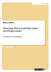 Mentoring. Where leadership means knowledge transfer