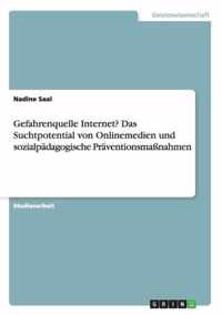 Gefahrenquelle Internet? Das Suchtpotential von Onlinemedien und sozialpadagogische Praventionsmassnahmen