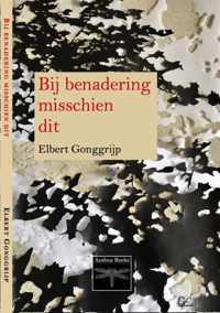 'Bij benadering misschien dit' gedichtenbundel  van Elbert Gonggrijp