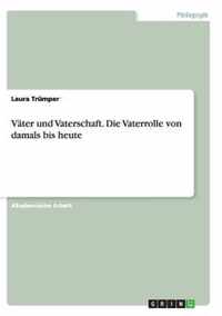 Vater und Vaterschaft.Die Vaterrolle von damals bis heute