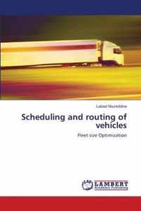 Scheduling and routing of vehicles