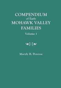 Compendium of Early Mohawk Valley [New York] Families. in Two Volumes. Volume 1 - Families Aalbach to Nancy