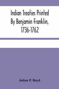 Indian Treaties Printed By Benjamin Franklin, 1736-1762