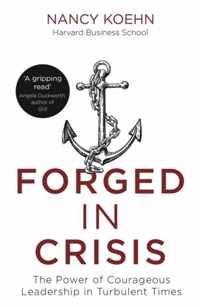 Forged in Crisis The Power of Courageous Leadership in Turbulent Times