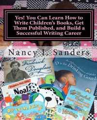 Yes! You Can Learn How to Write Children's Books, Get Them Published, and Build a Successful Writing Career
