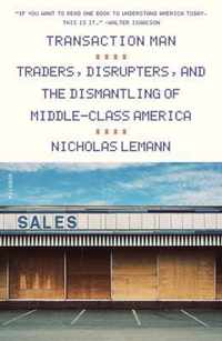 Transaction Man Traders, Disrupters, and the Dismantling of MiddleClass America