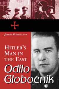 Odilo Globocnik, Hitler's Man In The East