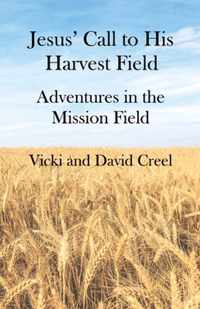 Jesus' Call To His Harvest Field - Adventures in the Mission Field