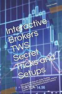 Interactive Brokers TWS Secret Tricks and Setups: Automatically Execute