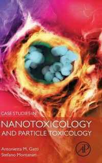 Case Studies in Nanotoxicology and Particle Toxicology