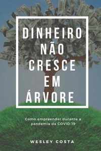 Dinheiro nao cresce em arvore