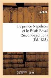 Le Prince Napoleon Et Le Palais Royal (Seconde Edition)