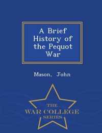 A Brief History of the Pequot War - War College Series