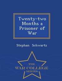 Twenty-Two Months a Prisoner of War - War College Series