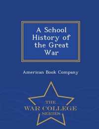 A School History of the Great War - War College Series