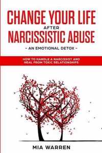 Change Your Life After Narcissistic Abuse: An Emotional Detox