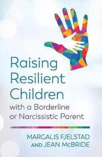 Raising Resilient Children with a Borderline or Narcissistic Parent