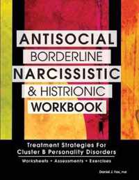 Antisocial, Borderline, Narcissistic and Histrionic Workbook