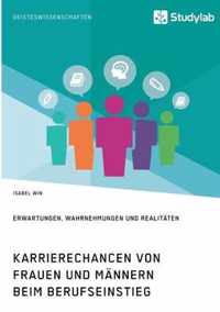 Karrierechancen von Frauen und Mannern beim Berufseinstieg. Erwartungen, Wahrnehmungen und Realitaten