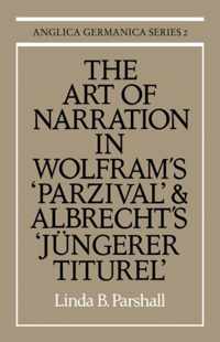 The Art of Narration in Wolfram's Parzival and Albrecht's Jungerer Titurel