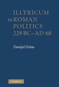 Illyricum in Roman Politics, 229 BC-AD 68